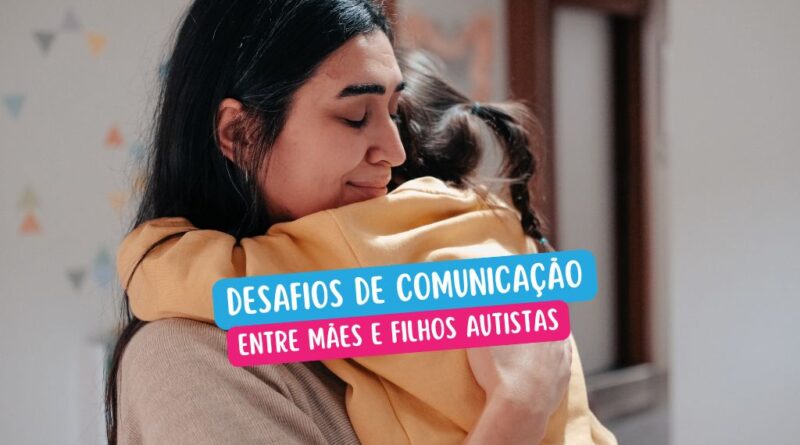 Mãe abraçando seu filho autista - desafios de comunicação entre mães e filhos autistas
